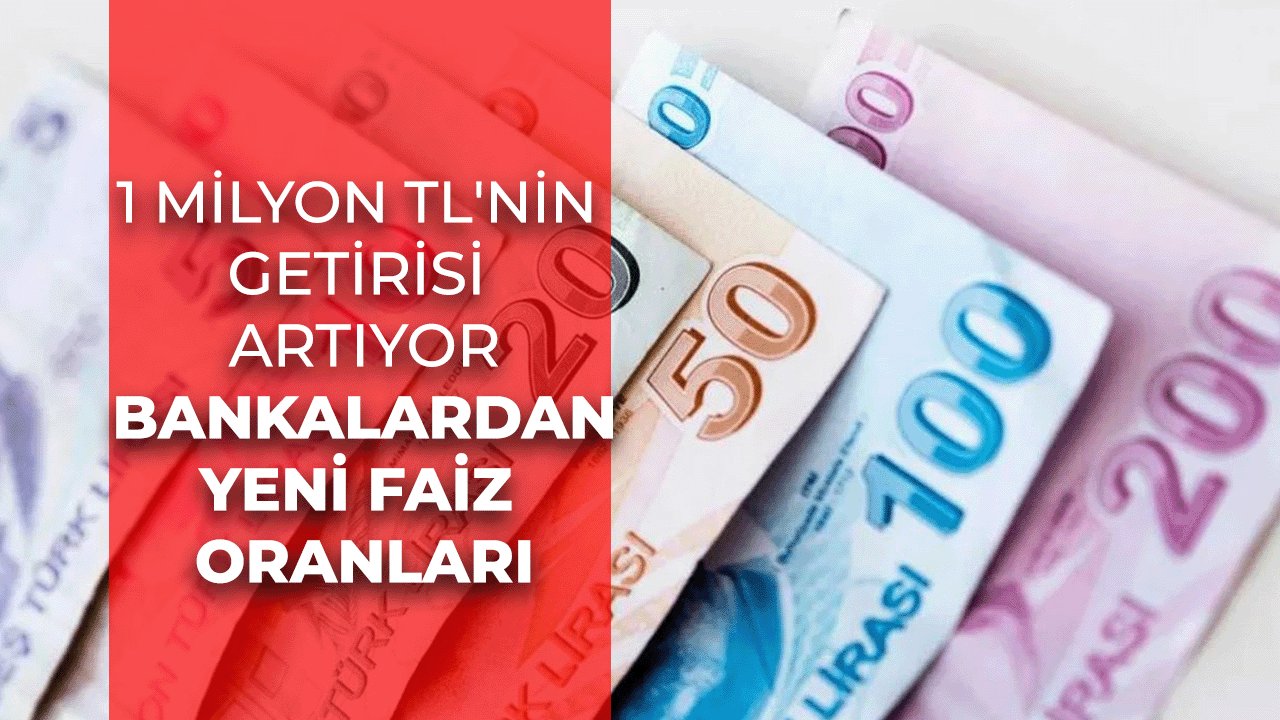 1 Milyon TL'nin Getirisi Artıyor: Bankalardan Yeni Faiz Oranları
