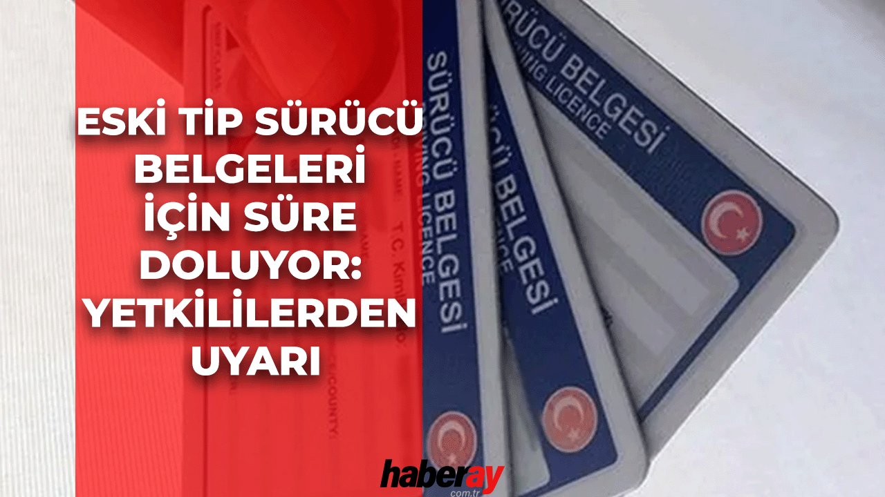 Eski Tip Sürücü Belgeleri İçin Süre Doluyor: Yetkililerden Uyarı