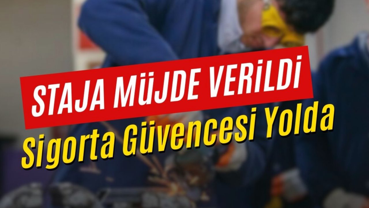 Staj ve Çıraklık Mağdurlarına Sigorta Güvencesi Müjdesi!