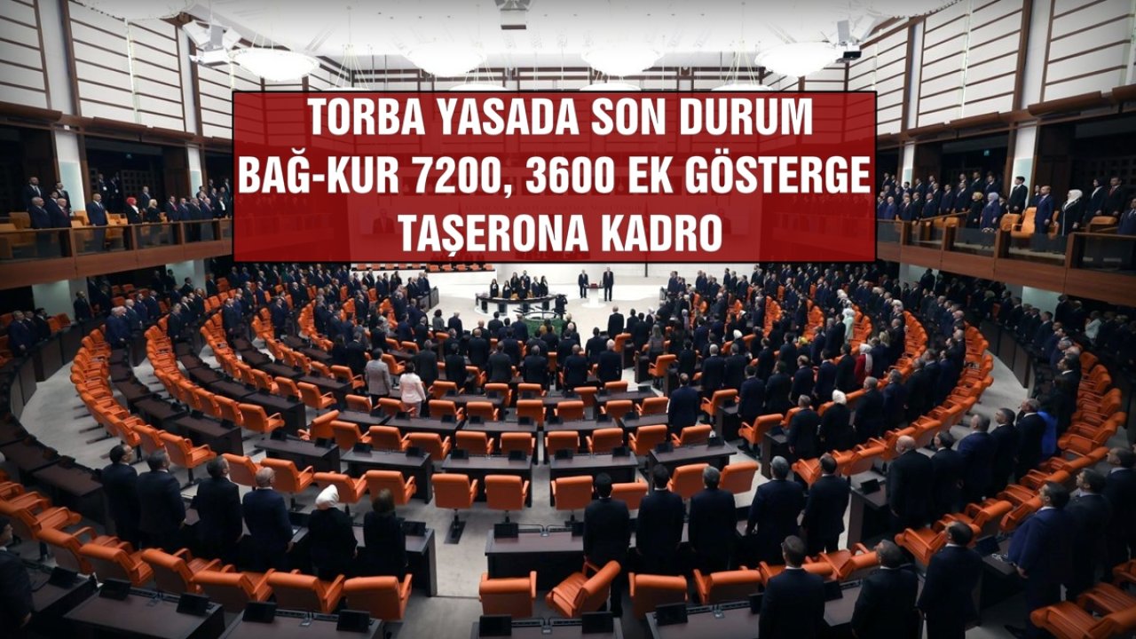Torba Yasada Son Durum: BAĞ-KUR 7200, 3600 Ek Gösterge, Taşerona Kadro Konularında Flaş Gelişme!