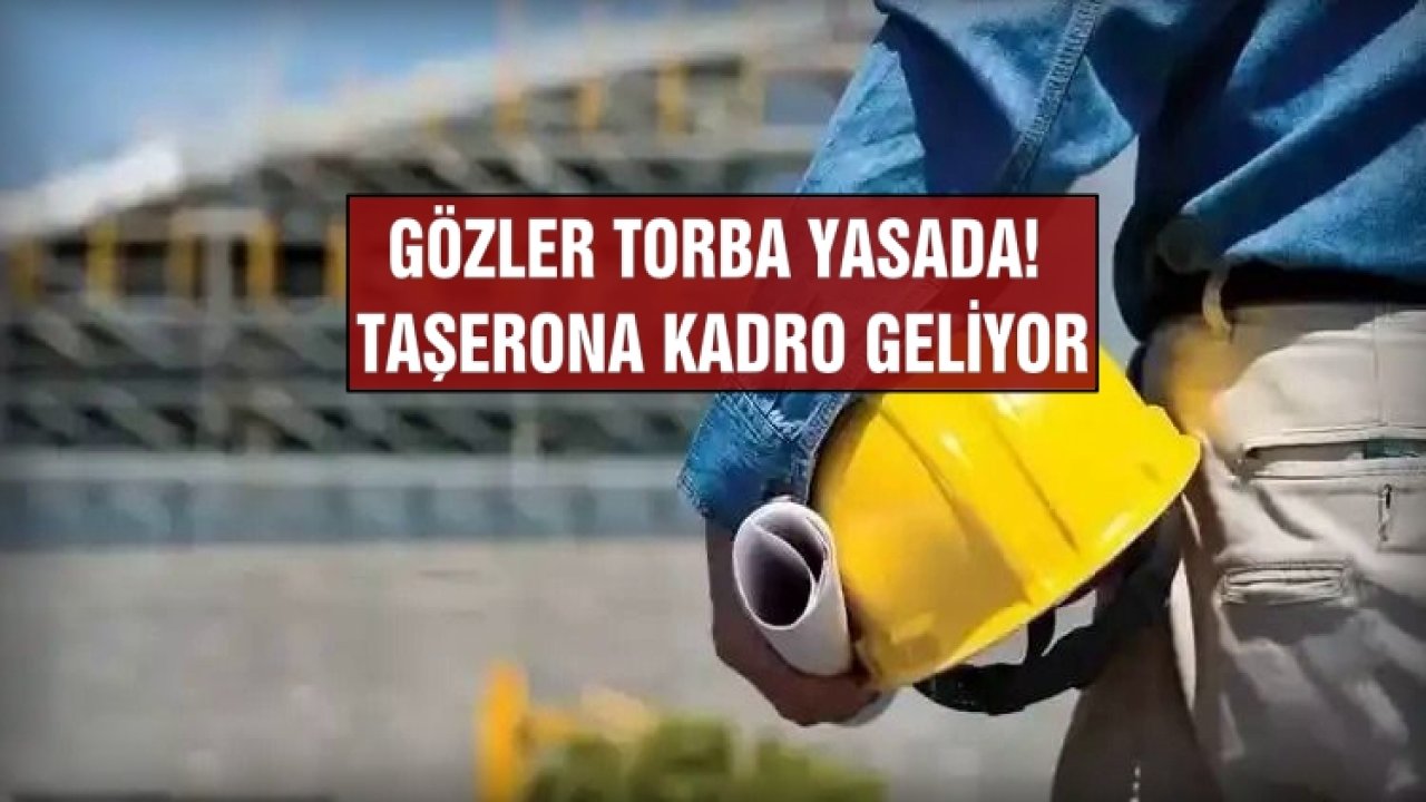 Taşerona Kadro, TYP ve Torba Yasa Detayları Açıklandı