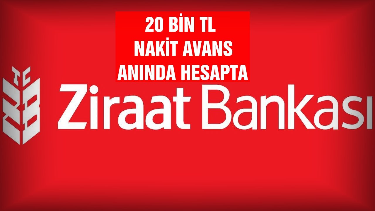 Ziraat Bankası’ndan Büyük Müjde! 20.000 TL’ye Kadar Nakit Avans İmkanı!
