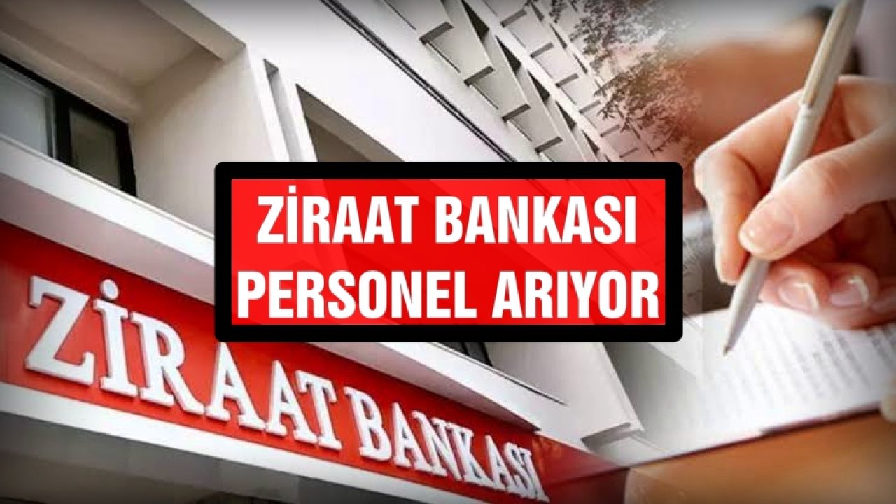 KPSS ŞARTI YOK! Aylık 46 bin TL Maaş imkanıyla Ziraat Bankası 870 yeni personelini arıyor!