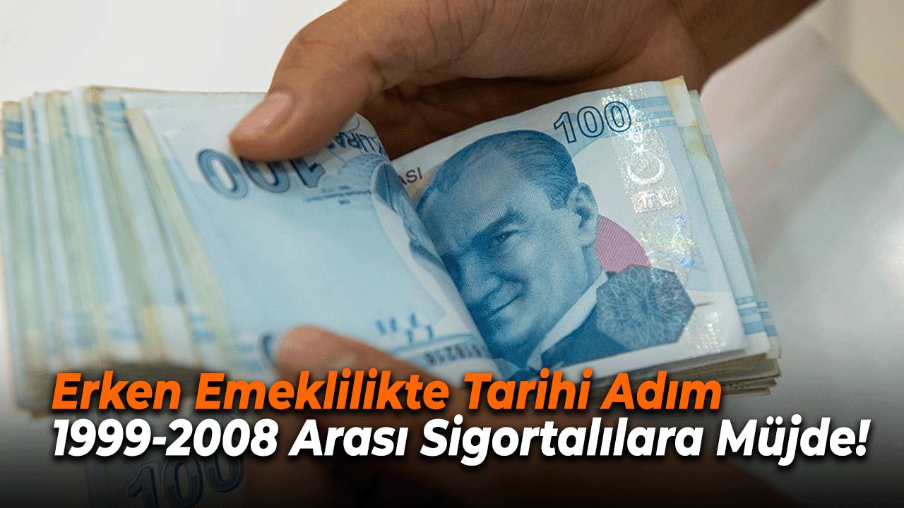 Erken Emeklilikte Tarihi Adım: 1999-2008 Arası Sigortalılara Müjde!
