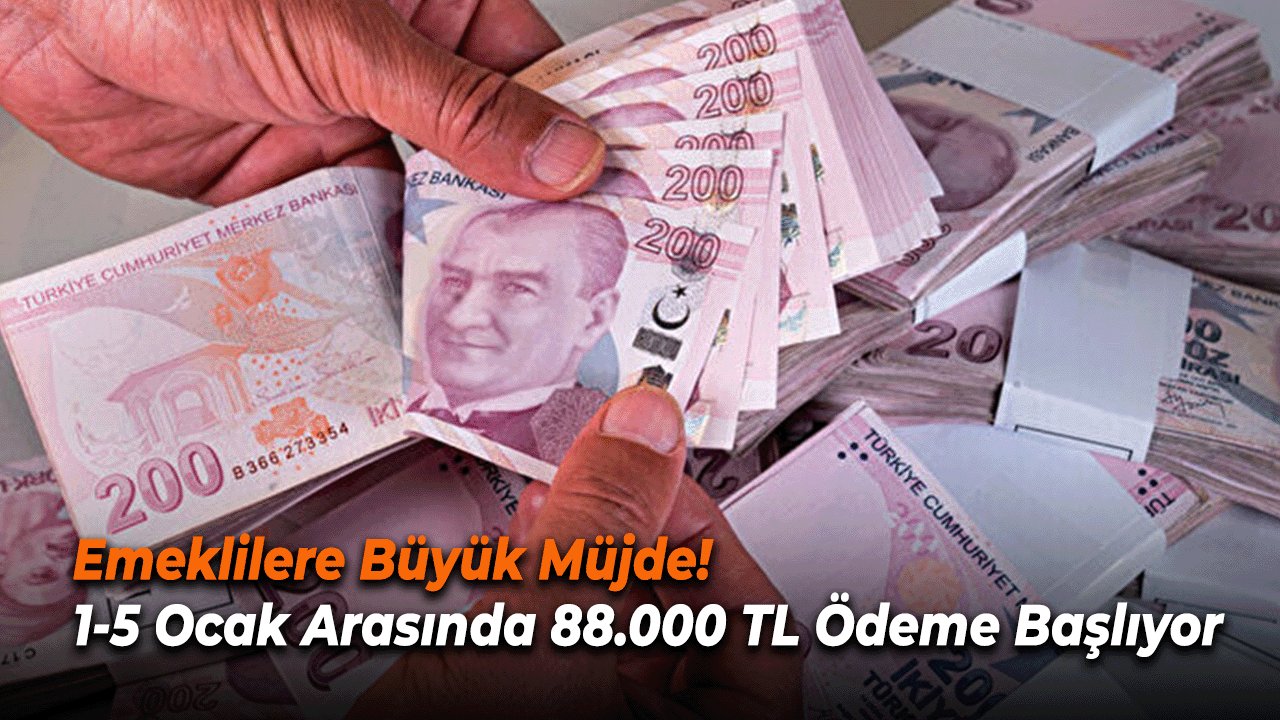 Emeklilere Büyük Müjde! 1-5 Ocak Arasında 88.000 TL Ödeme Başlıyor
