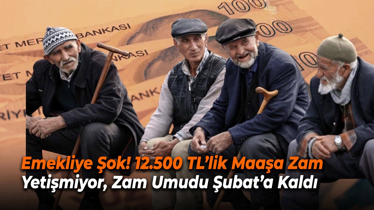 Emekliye Şok! 12.500 TL’lik Maaşa Zam Yetişmiyor, Zam Umudu Şubat’a Kaldı