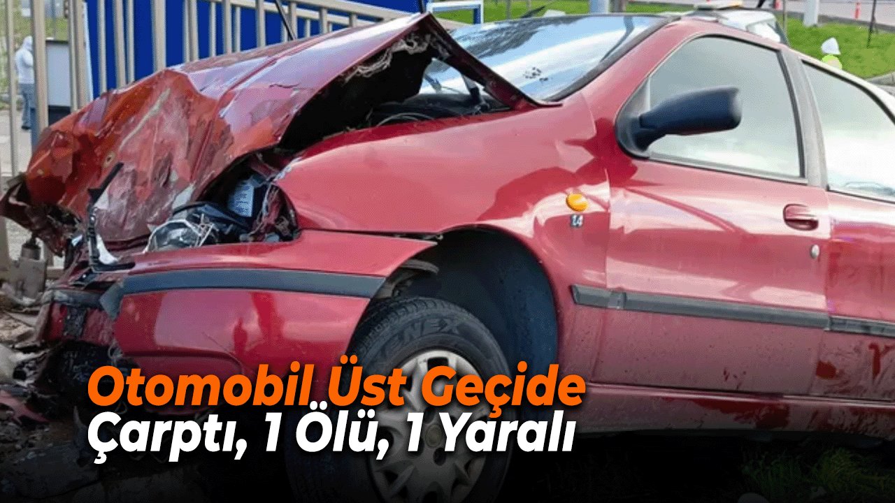 İzmir’de Feci Kaza: Otomobil Üst Geçide Çarptı, 1 Ölü, 1 Yaralı