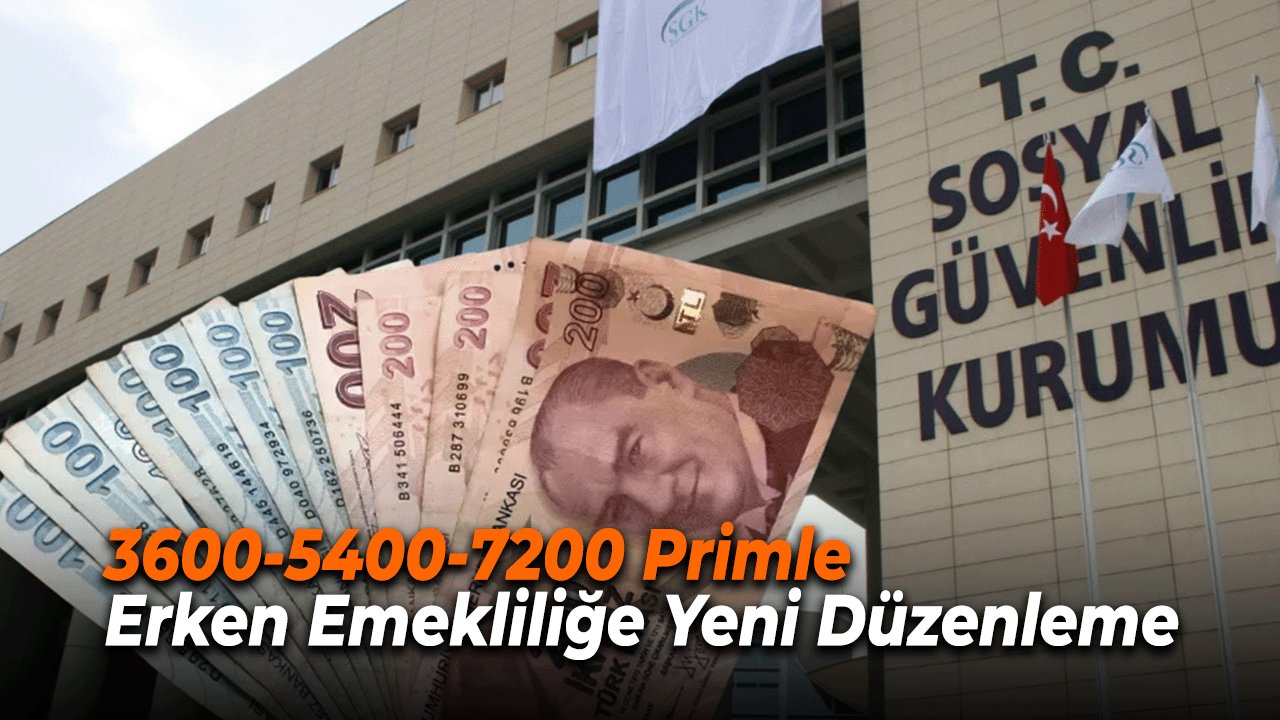 3600-5400-7200 Primle Erken Emekliliğe Yeni Düzenleme