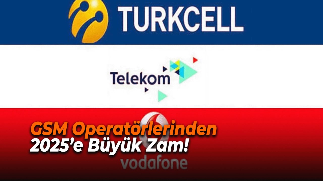 GSM Operatörlerinden 2025’e Büyük Zam! Turkcell, Türk Telekom, Vodafone’dan Fiyat Artışı