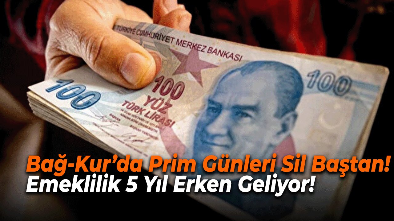 Bağ-Kur’da Prim Günleri Sil Baştan! Emeklilik 5 Yıl Erken Geliyor!