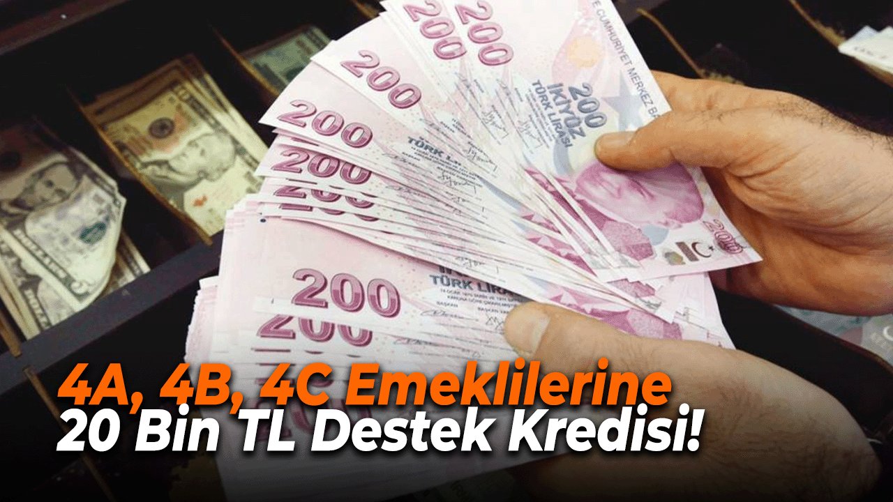 4A, 4B, 4C Emeklilerine 20 Bin TL Destek Kredisi!
