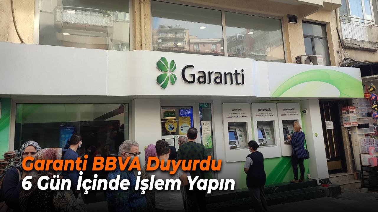 Garanti bankası hesabı olanlar 6 gün içinde işlem yapın!