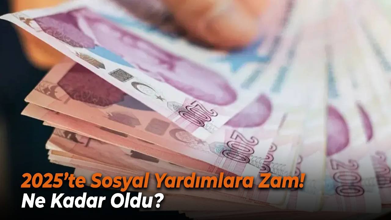 2025’te Sosyal Yardımlara Zam! Yeni Tutarlar Belli Oldu