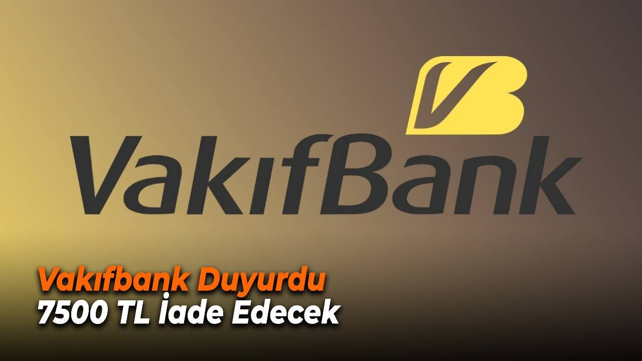 Vakıfbank Hesaplara 7500 TL İade Ediyor