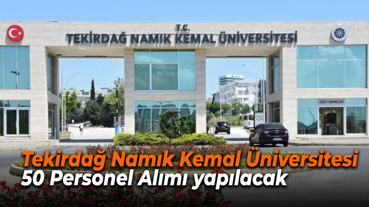 Tekirdağ Namık Kemal Üniversitesi 50 Personel Alımı yapılacak