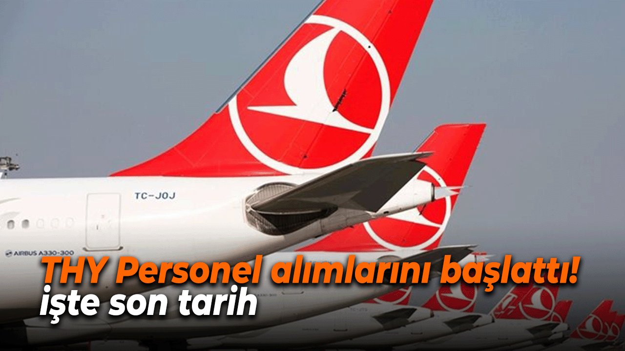 Türk Hava Yolları Personel alımlarını başlattı! işte son tarih