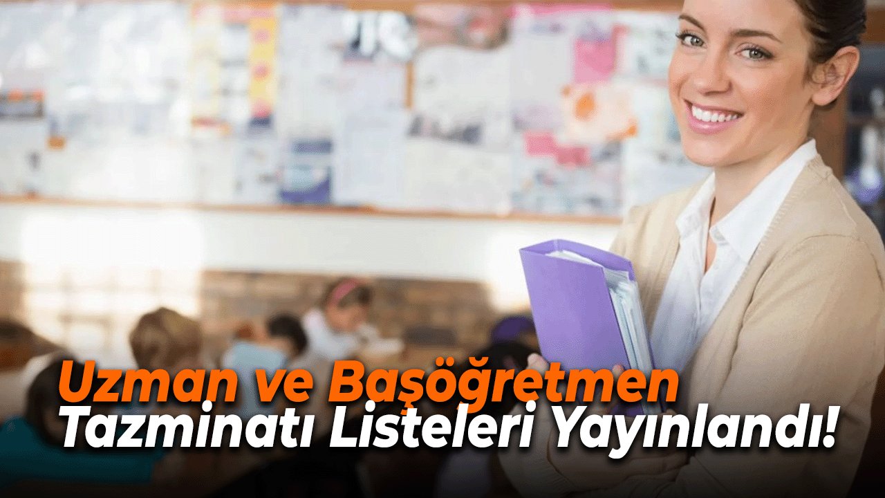 Uzman ve Başöğretmen Tazminatı Listeleri Yayınlandı!