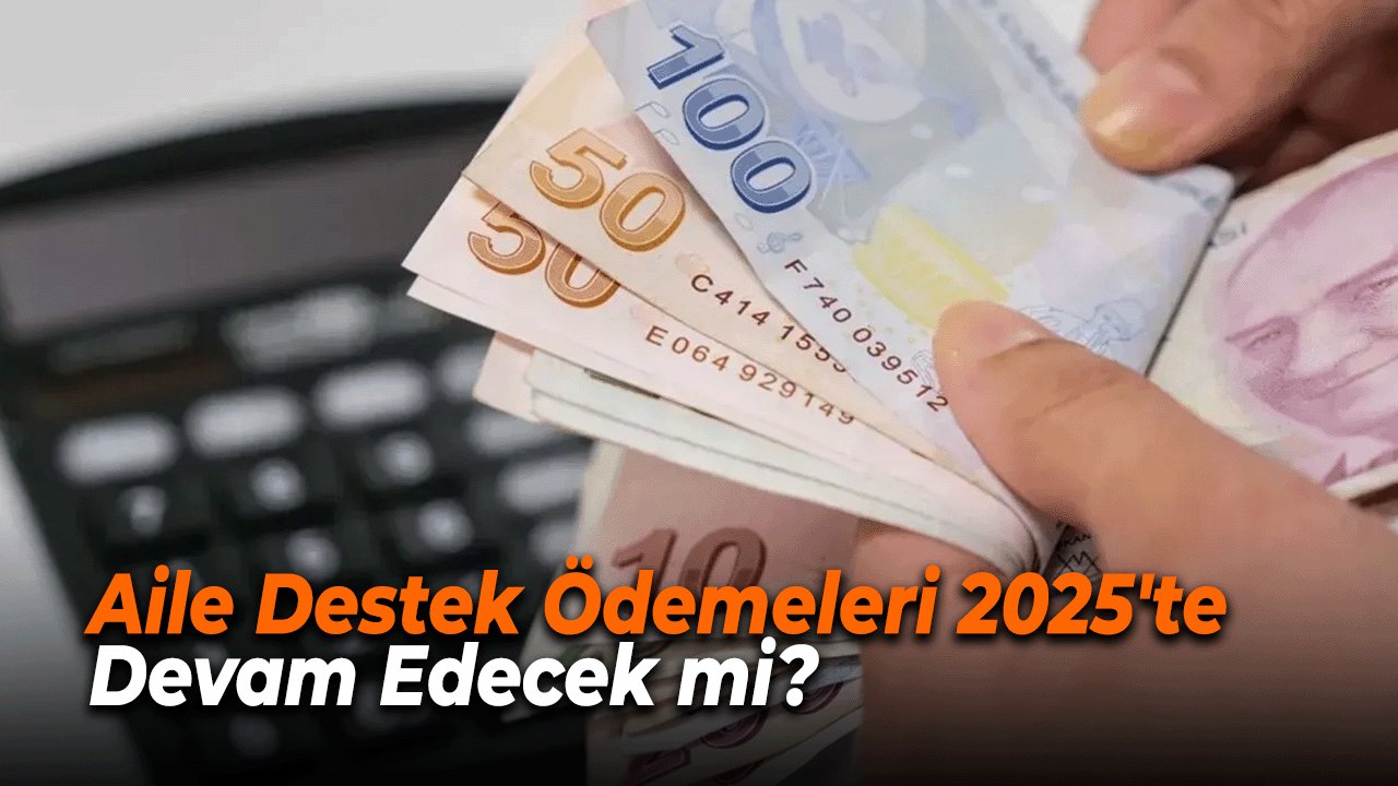 Aile Destek Ödemeleri 2025'te Devam Edecek mi? İşte Son Durum