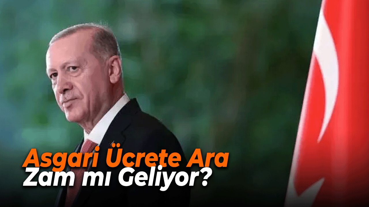 Asgari Ücrete Ara Zam mı Geliyor? Cumhurbaşkanı Erdoğan Açıkladı