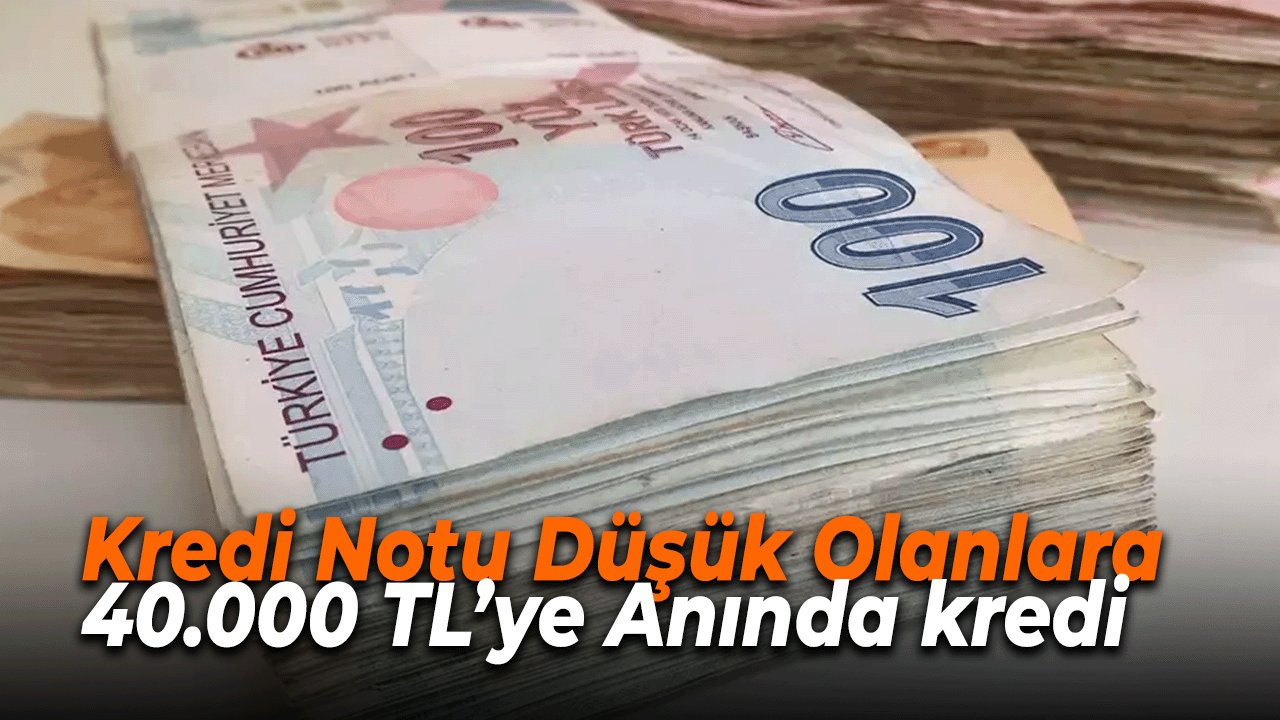 Kredi Notu Düşük Olanlara 40.000 TL’ye Kadar Hızlı ve Kolay Kredi!