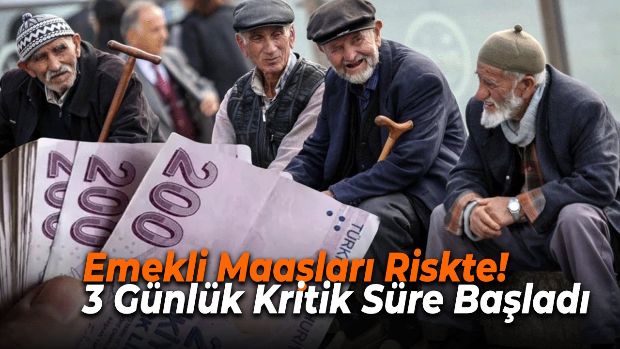 Emekli Maaşları Riskte! 3 Günlük Kritik Süre Başladı