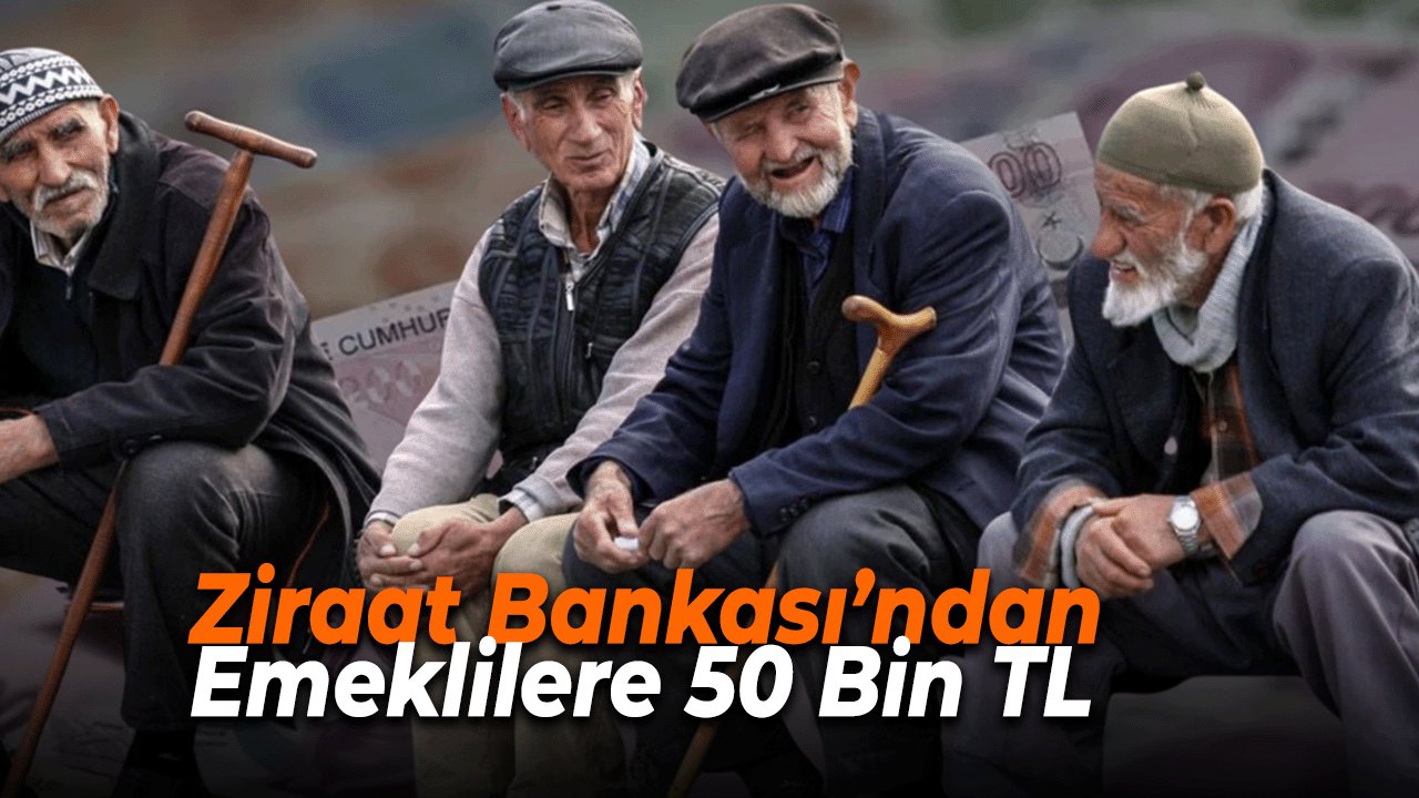 Ziraat Bankası’ndan Emeklilere 50 Bin TL Kredi Kampanyası Başladı