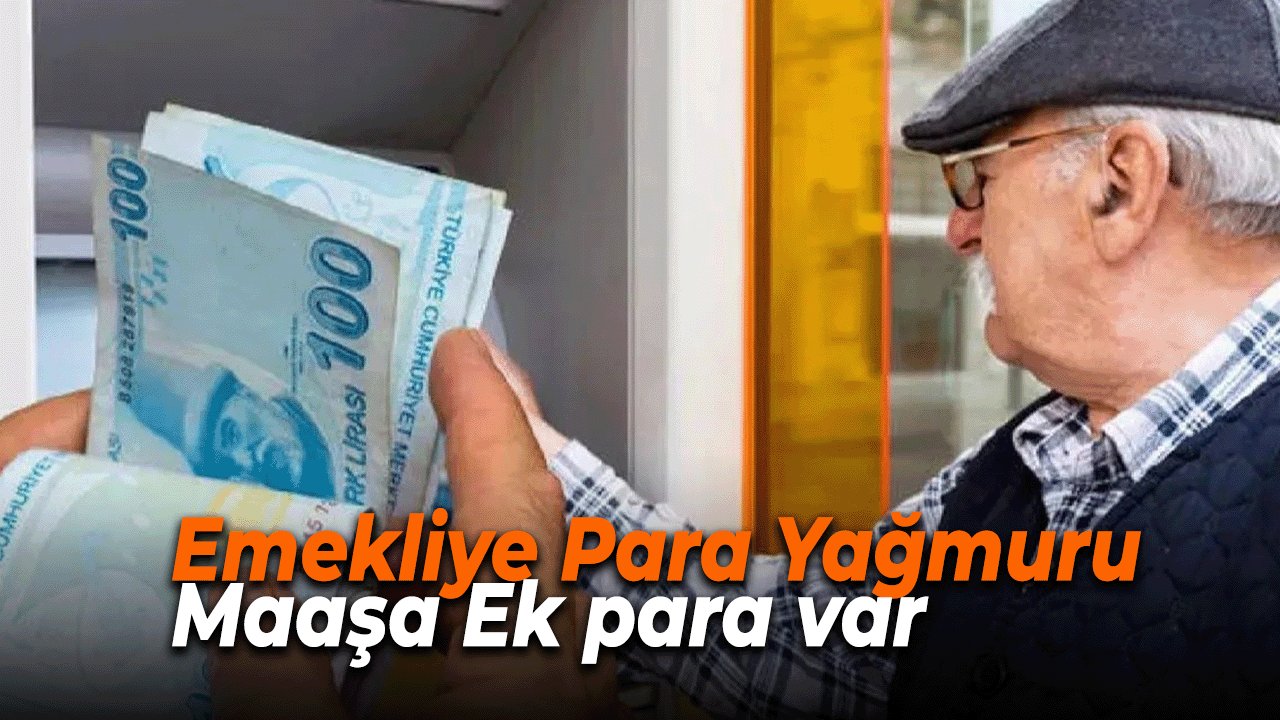 Emekliye Para Yağmuru Başladı! Maaşa Ek para var. Hazine Desteği Yolda!