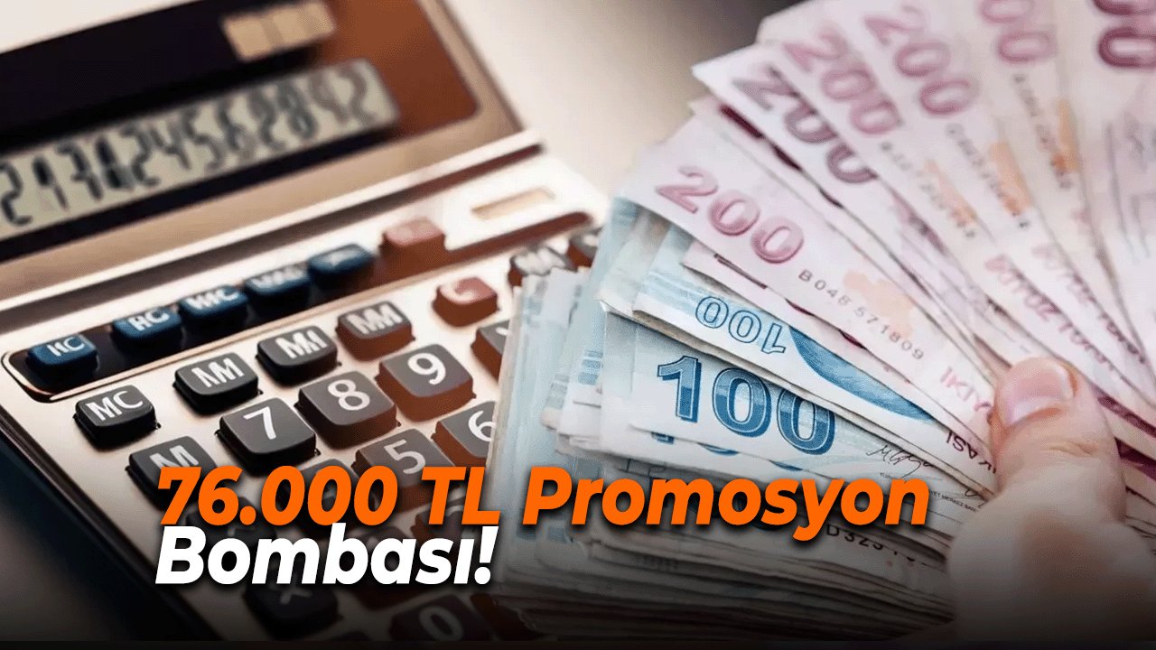 76.000 TL Promosyon Bombası! Banka'dan büyük atılım