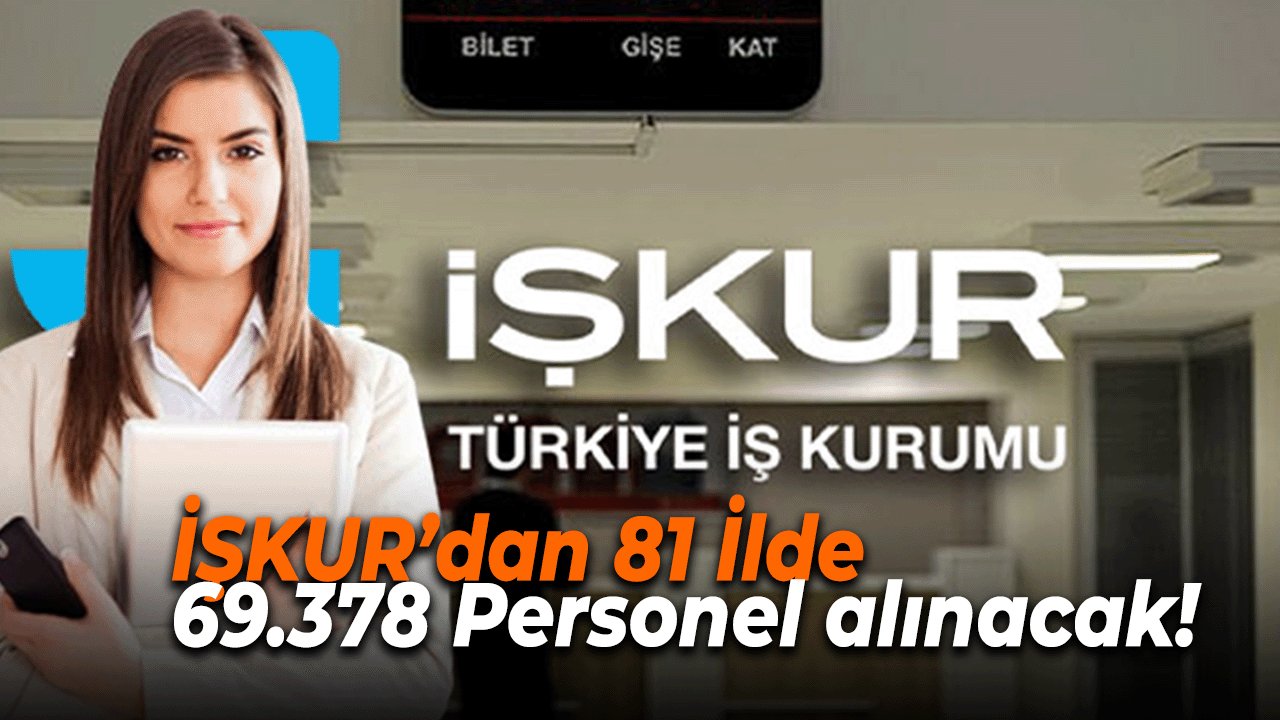 İŞKUR’dan 81 İlde 69.378 Kişiye KPSS Şartsız İş Garantisi!