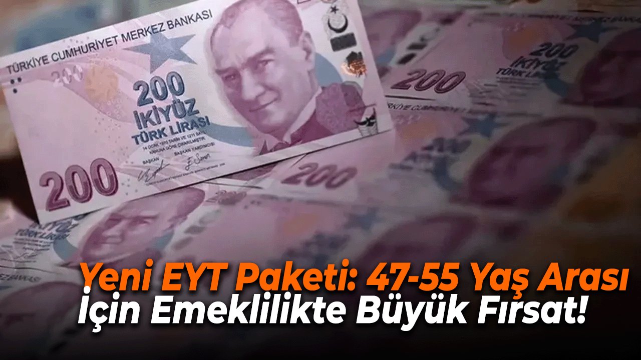 Yeni EYT Paketi: 47-55 Yaş Arası İçin Emeklilikte Büyük Fırsat!