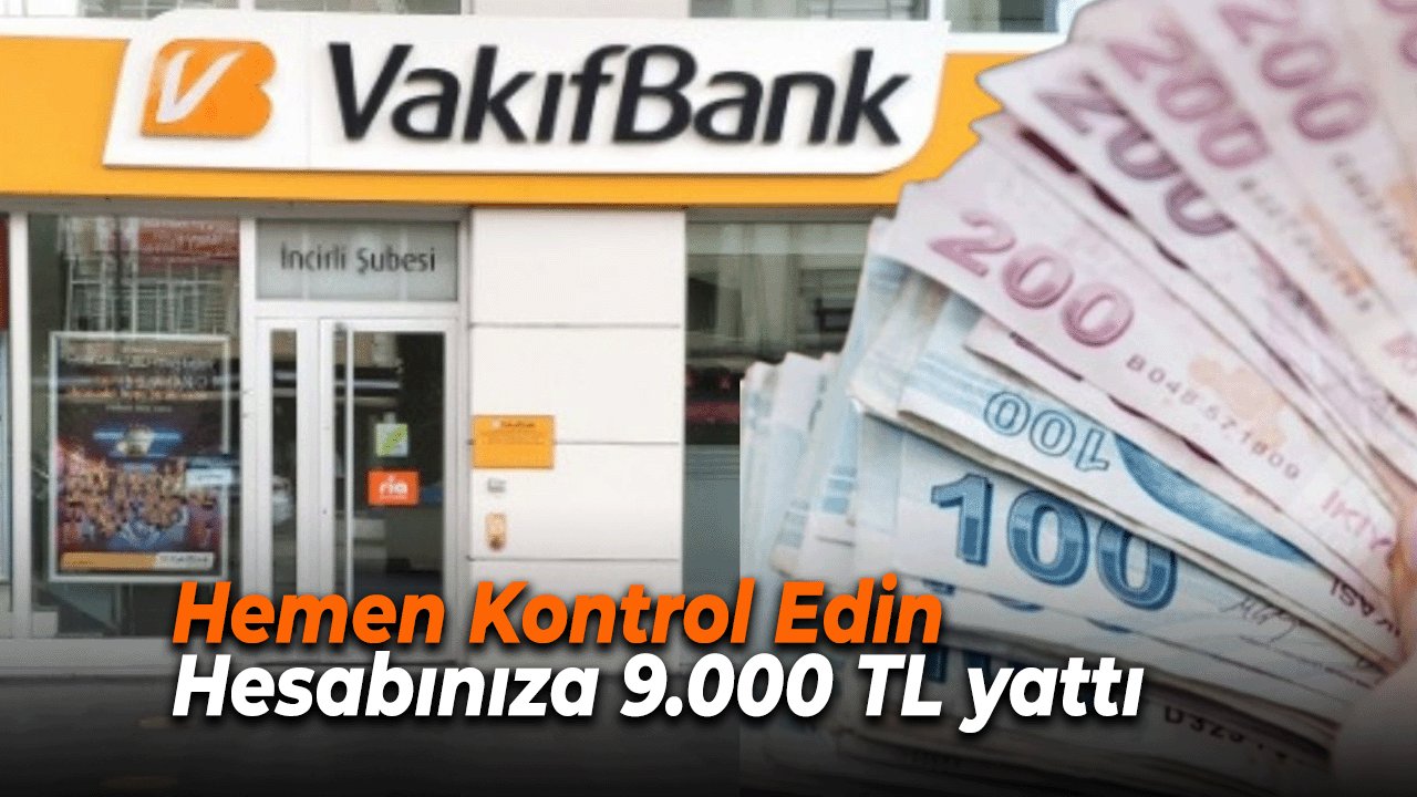 Vakıfbank'tan Müşterilerine Büyük Jest! Hemen Kontrol Edin, hesabınıza 9.000 TL yattı