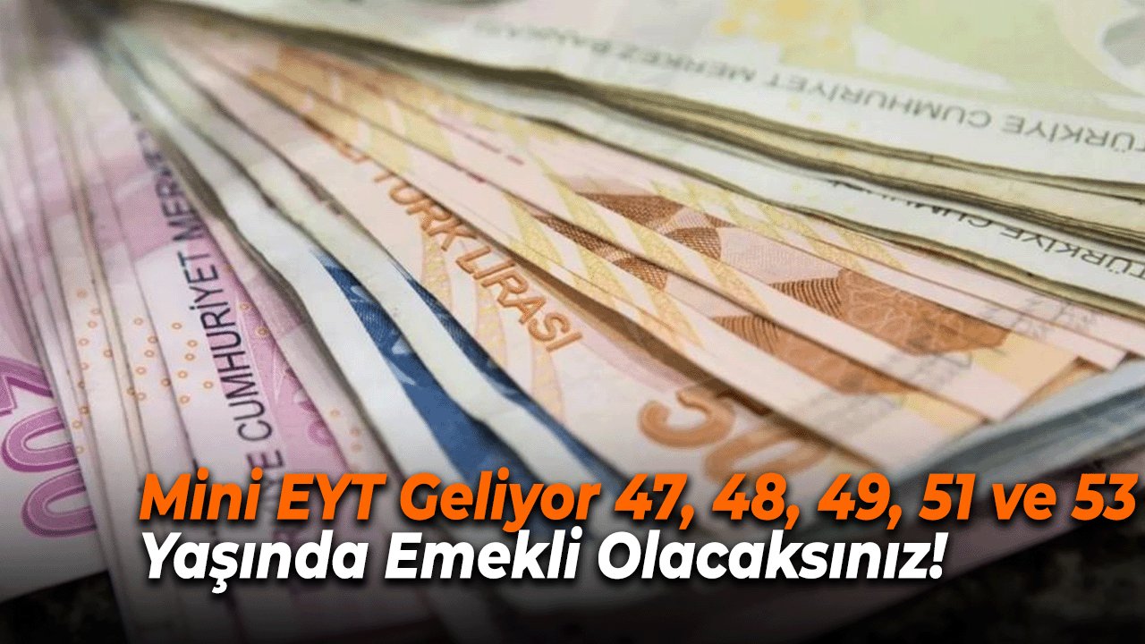 Mini EYT Geliyor: 47, 48, 49, 51 ve 53 Yaşında Emekli Olma Fırsatı!