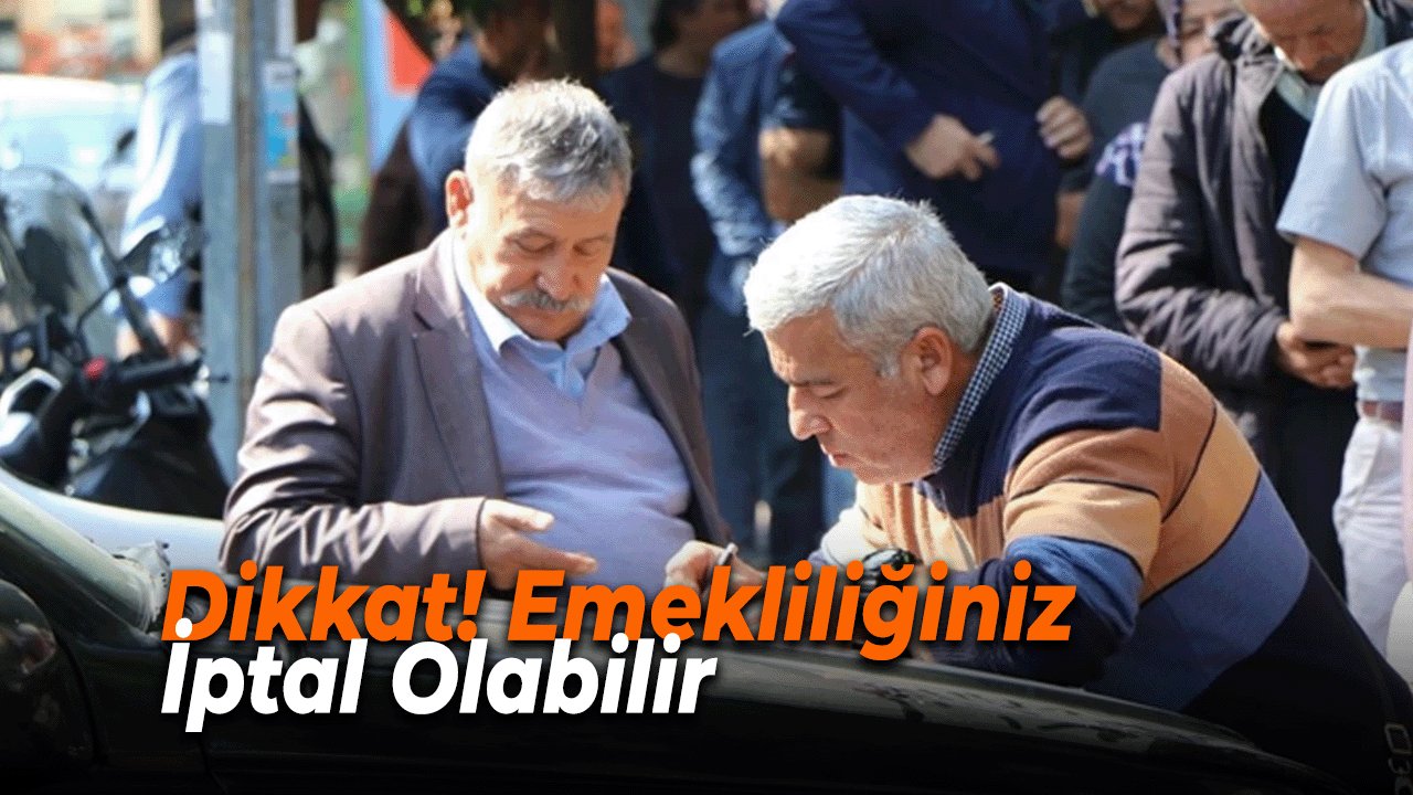 DİKKAT! Emekliliğiniz İptal Olabilir: SGK'dan Kritik Uyarı