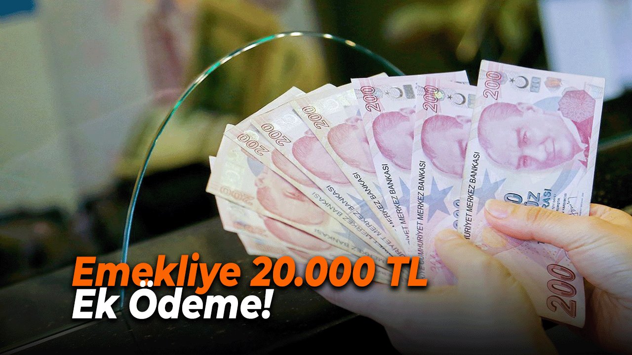 Emekliye 20.000 TL Ek Ödeme! SSK, Bağ-Kur ve Memur Emeklisi Ayrımı Yok