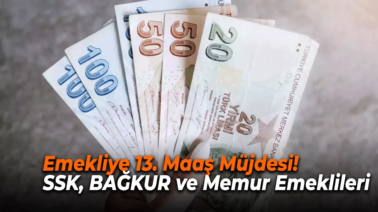 Emekliye 13. Maaş Müjdesi! SSK, BAĞKUR ve Memur Emeklilerine Yeni Formüller Masada!