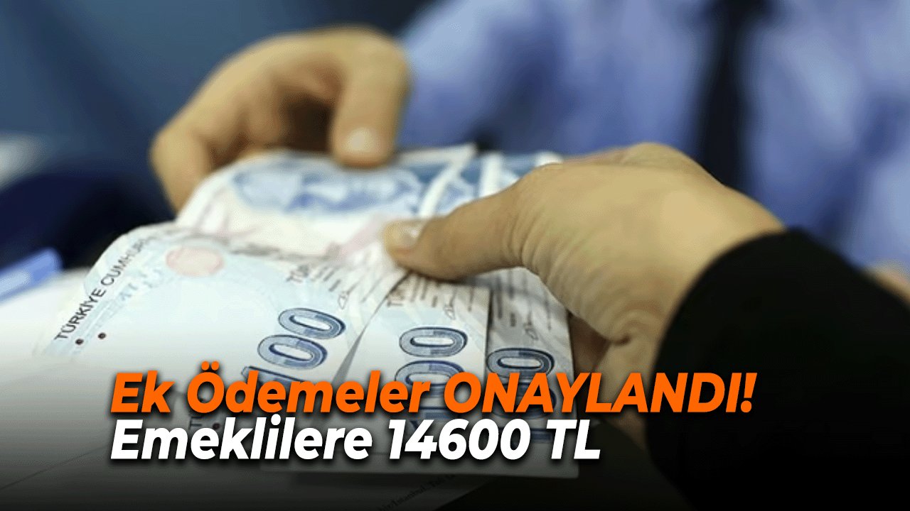 12 Milyon 344 Bin EMEKLİNİN BEKLEDİĞİ AN! Ek Ödemeler ONAYLANDI! Emeklilere 14600 TL banka hesaplarına yatacak!