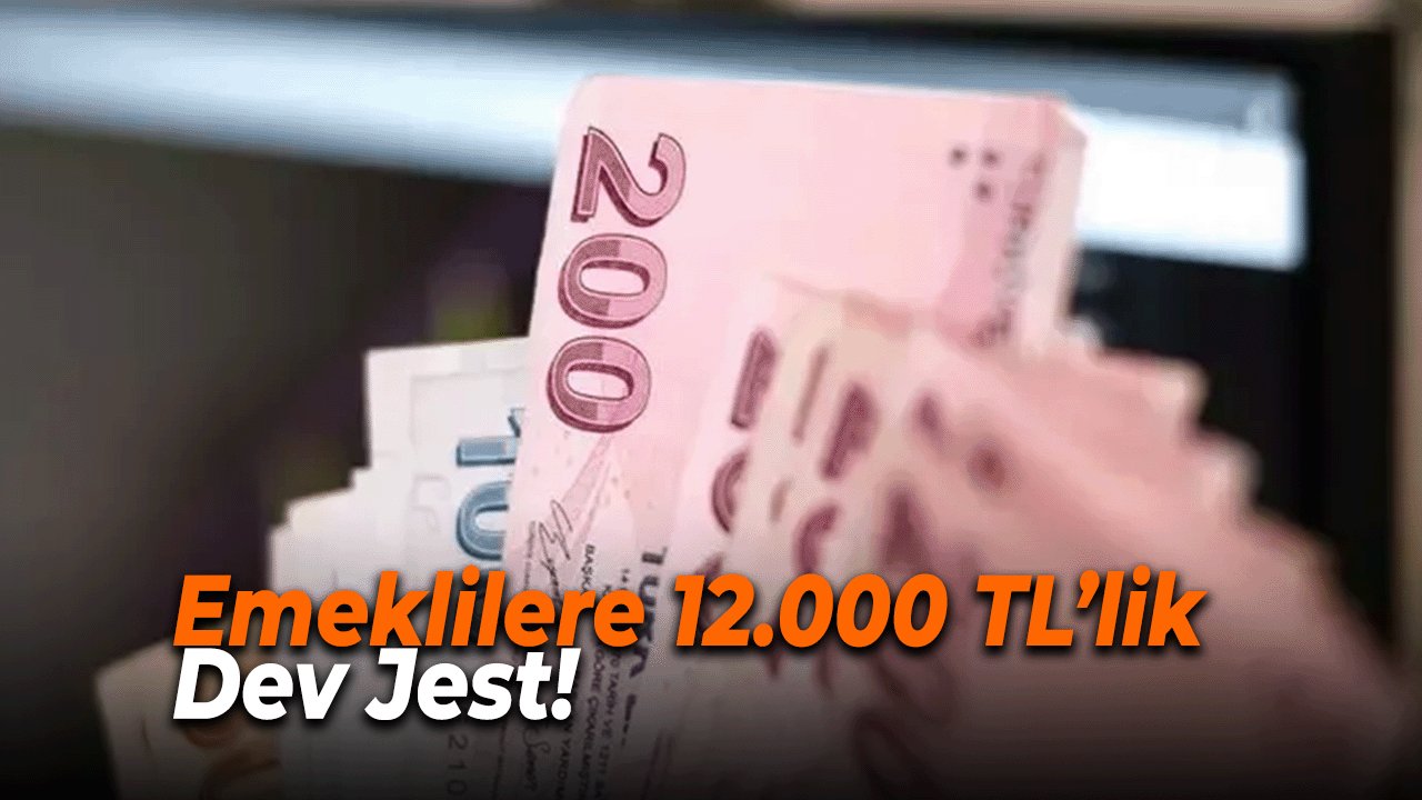 Emeklilere 12.000 TL’lik Dev Jest! 1 Maaş Ödeme Verilecek hesapları kontrol edin