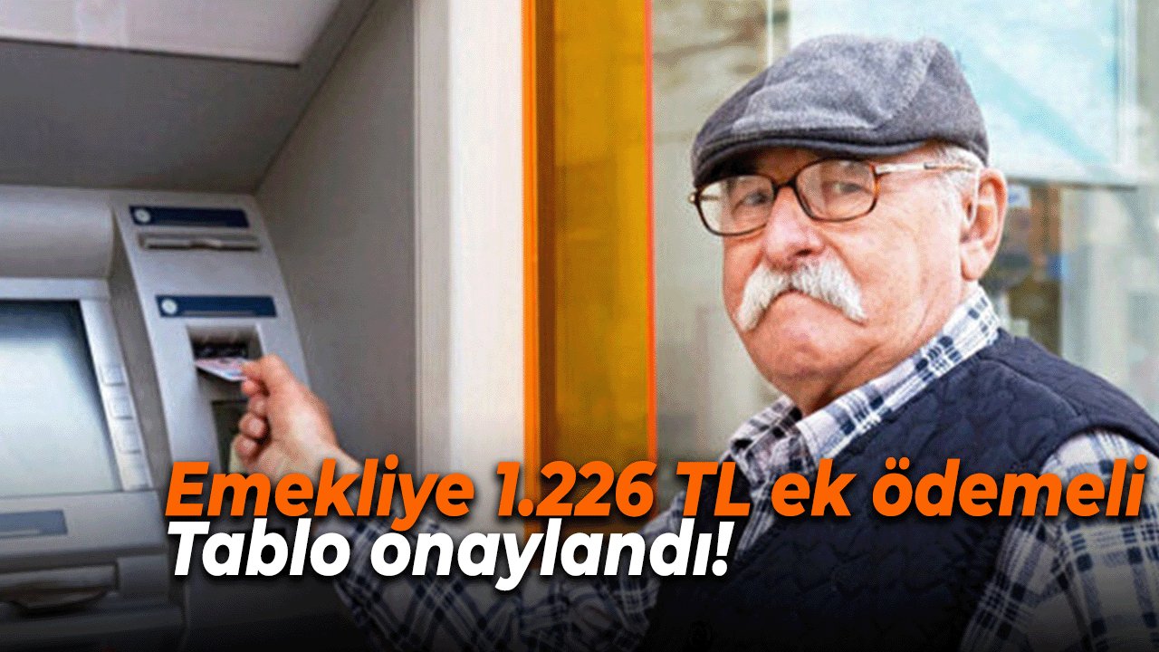 Emekliye 1.226 TL ek ödemeli tablo onaylandı! Zamlı emekli maaşları e-Devlet'e yüklendi! SSK, Bağ-Kur, 4C ve Tarım emeklileri...