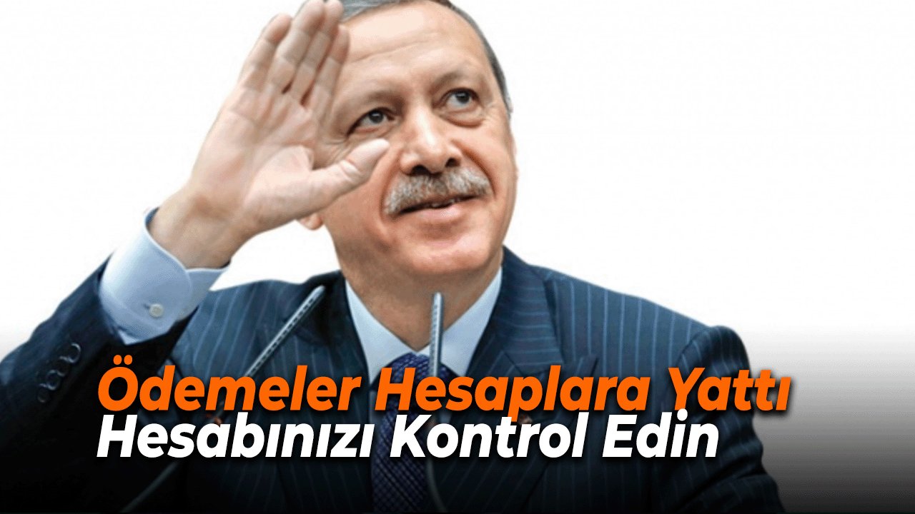 Ödemeler Hesaplara Yattı! Hesabınızı Kontrol Edin