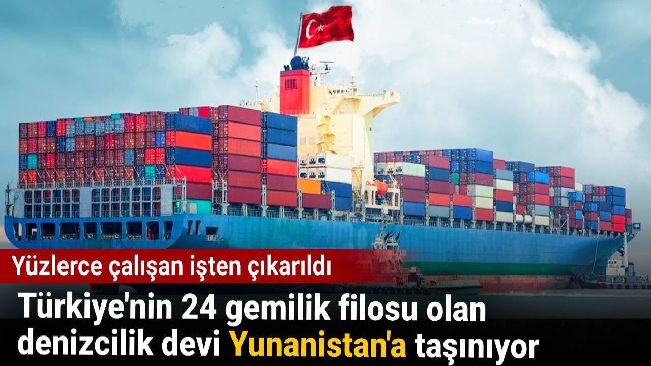 Türkiye'nin denizcilik devi, 24 gemilik filosuyla Yunanistan'a taşınacak: Yüzlerce çalışanın işine son verildi