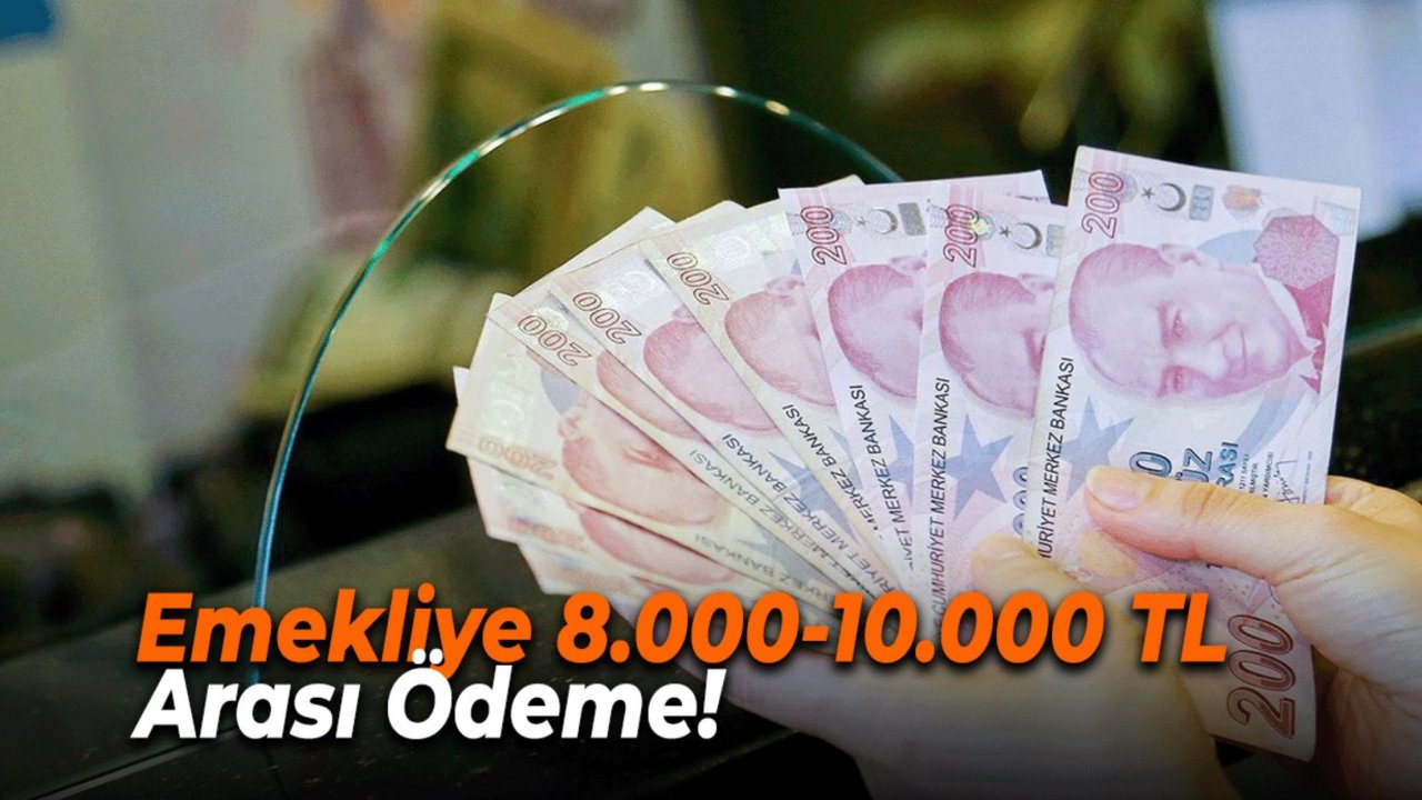 Emekliye 8.000-10.000 TL Arası Ödeme! SSK, Bağkur ve 4C Emeklilerine Müjde