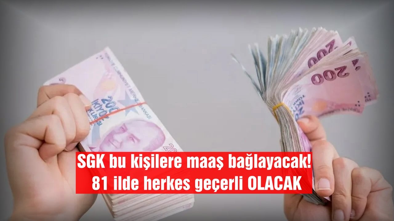 SGK bu kişilere maaş bağlayacak! 81 ilde herkes geçerli OLACAK