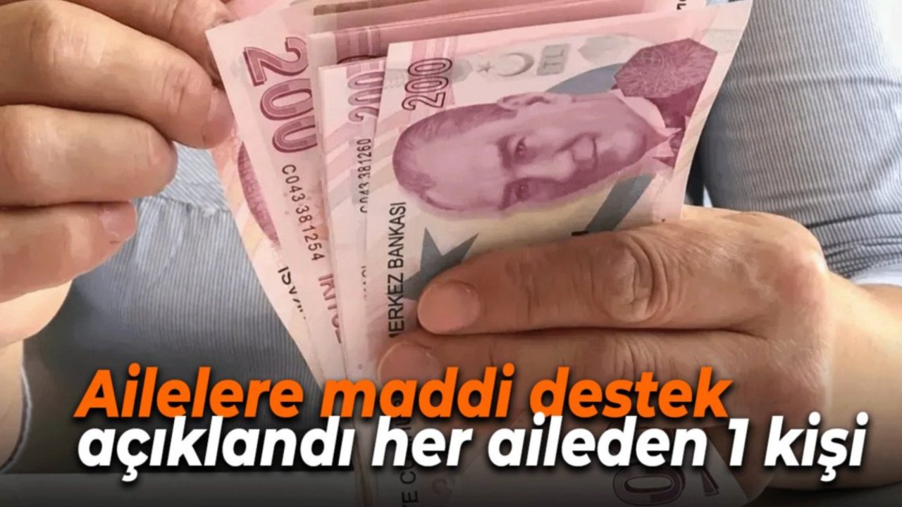 Ailelere maddi destek açıklandı her aileden 1 kişi