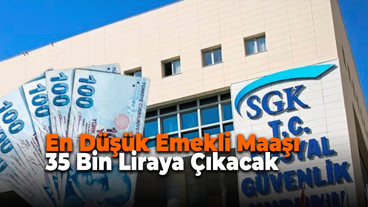 En Düşük Emekli Maaşı 35 Bin Liraya Çıkabilir: Gözler SGK ve Yargıda!