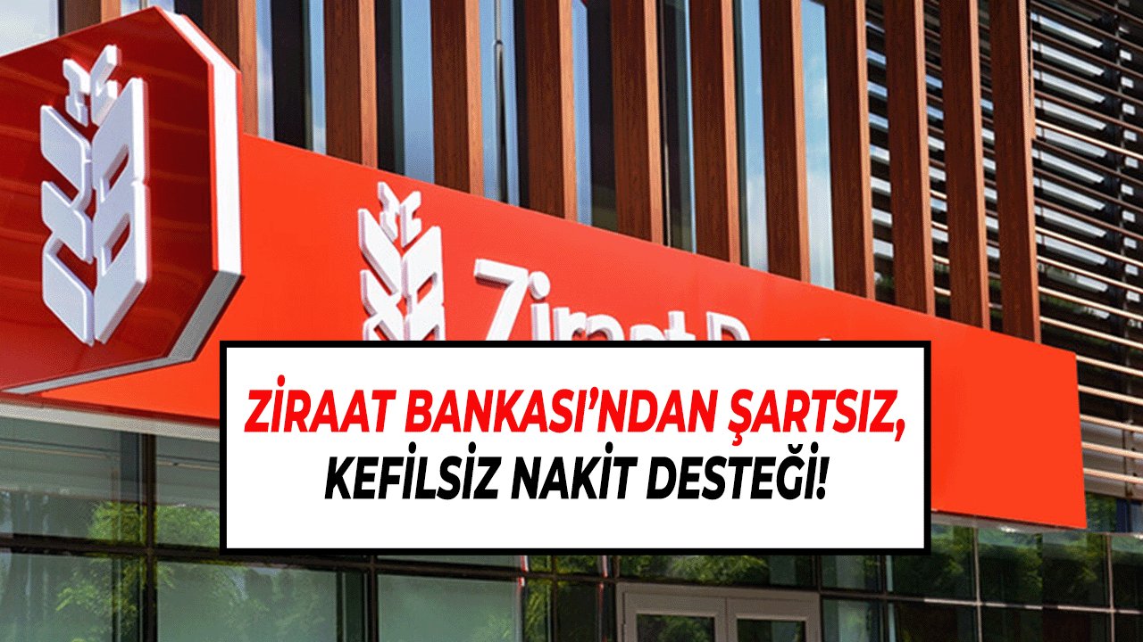 Ziraat Bankası’ndan Şartsız, Kefilsiz Nakit Desteği! 50.000 TL Anında Hesapta