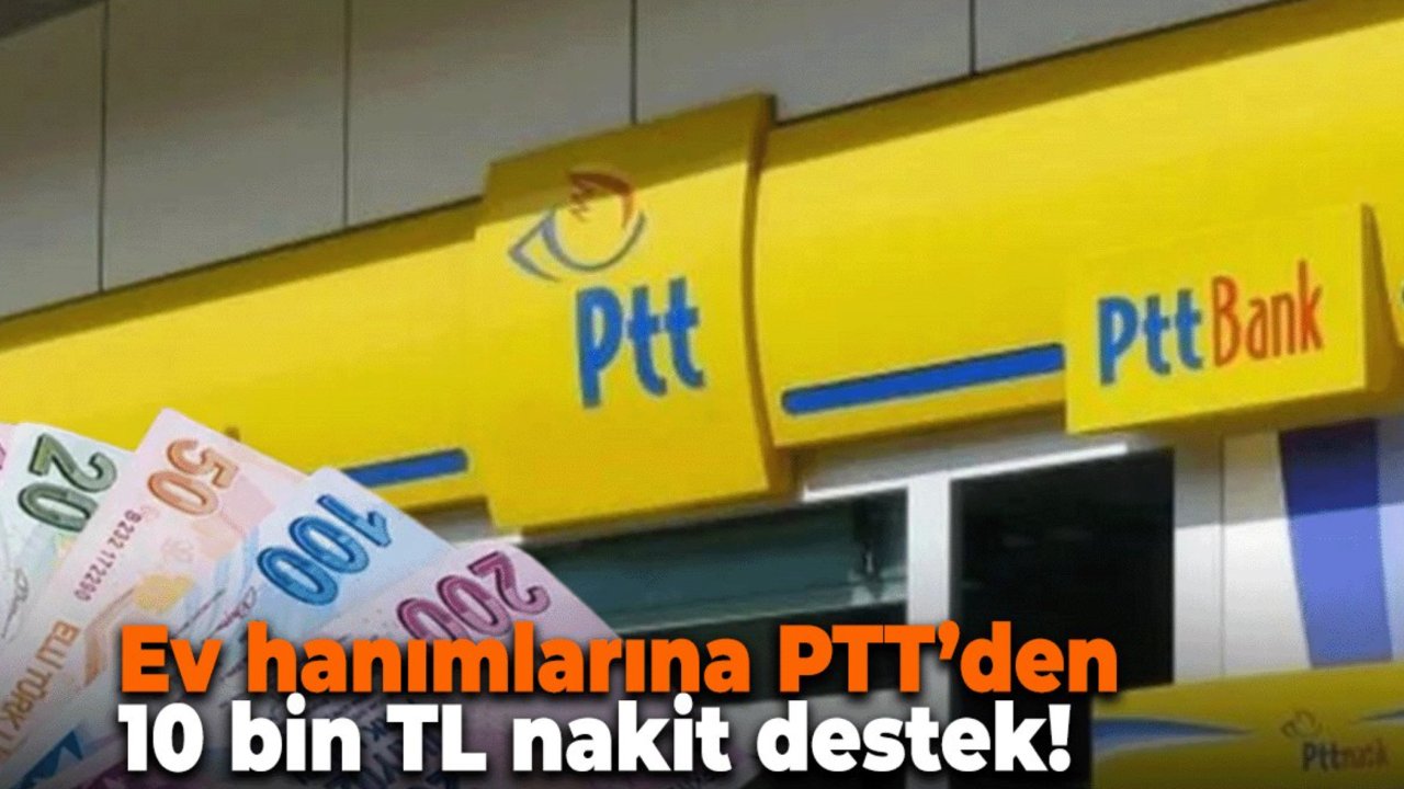 Ev Hanımlarına PTT’den 10 Bin TL Sosyal Destek! Başvurular e-Devlet Üzerinden