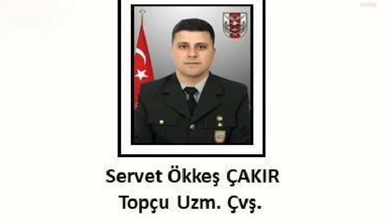 Uzman Çavuş Servet Ökkeş Çakır Şehit Oldu
